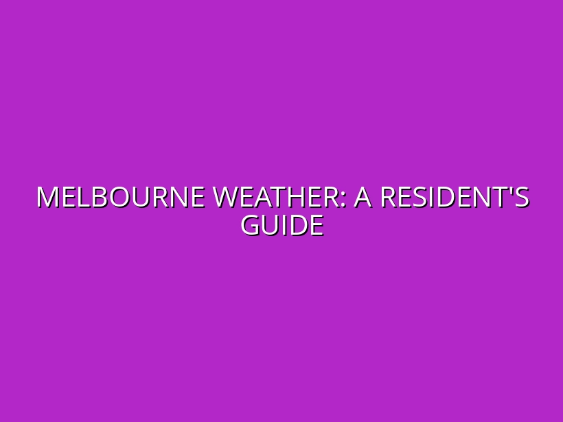 Navigating Melbourne's Seasonal Weather Changes: A Practical Guide for Residents
